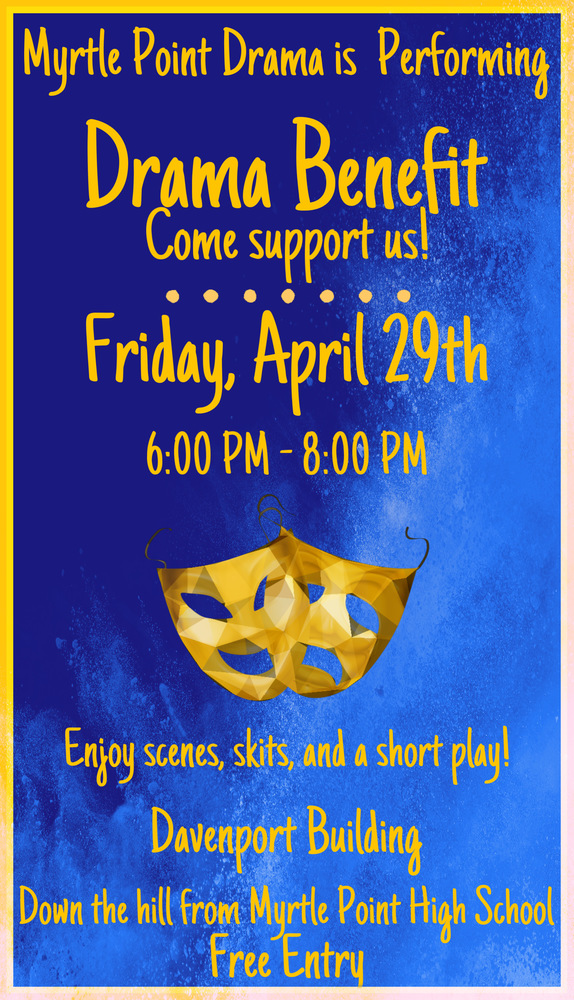 Myrtle Point drama is performing. Drama Benefit come support us! Friday April 29th 6:00pm-8:00pm. Enjoy scenes, skits, and a short play! At Davenport Building down the hill from Myrtle Point High School. Free Entry